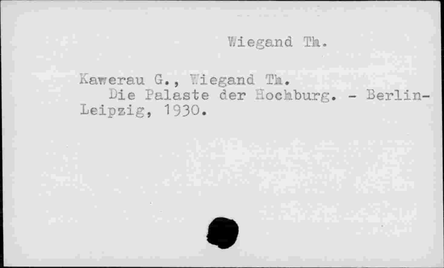 ﻿Wiegand Tk.
Karr er au G. , Wiegand Th.
Die Palaste der Hochburg. - Berlin-Leipzig, 19ЗО.